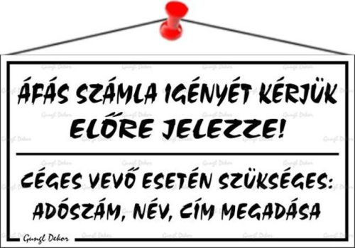 . Információs tábla, 22,5x12,5 cm, "ÁFÁS számla igényét kérjük előre jelezze!", fehér