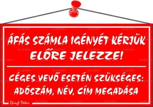 . Információs tábla, 22,5x12,5 cm, "ÁFÁS számla igényét kérjük előre jelezze!", piros