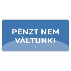 Információs tábla pd 10x20 cm Pénzt nem váltunk! kék